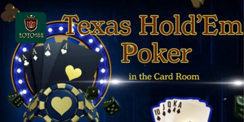 Poker Texas Hold'em Loto188: Tìm Hiểu Luật Chơi Đơn Giản 5 Những điều cơ bản về Poker Texas Hold'em loto188